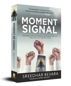 Moment of Signal: How Being Alert To Signals Can 
Change Your Life And Make 
You A Better Leader