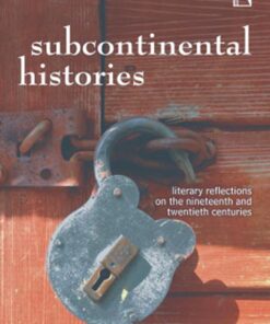 SUBCONTINENTAL HISTORIES: literary reflections on the nineteenth and twentieth centuries