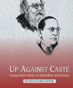UP AGAINST CASTE: Comparative Study of Ambedkar and Periyar (Revised Second Edition)