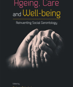 AGEING, CARE AND WELL-BEING: Reinventing Social Gerontology (Essays in Honour of Professor Jacob John Kattakayam)