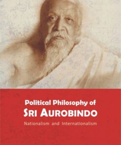 POLITICAL PHILOSOPHY OF SRI AUROBINDO: Nationalism and Internationalism