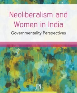 NEOLIBERALISM AND WOMEN IN INDIA: Governmentality Perspectives