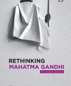 RETHINKING MAHATMA GANDHI: The Global Appraisal