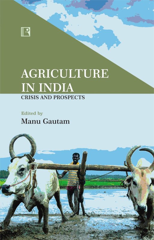 AGRICULTURE IN INDIA: Crisis and Prospects