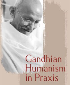 Gandhian Humanism in Praxis