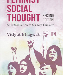 FEMINIST SOCIAL THOUGHT: AN INTRODUCTION TO SIX KEY THINKERS - SECOND EDITION