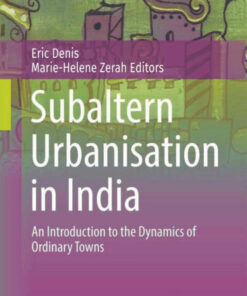 SUBALTERN URBANISATION IN INDIA: An Introduction to the Dynamics of Ordinary Towns