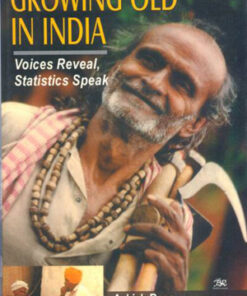 Growing Old in India: Voices Reveal,Statistics Speak