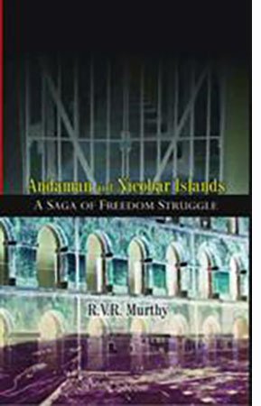 Andaman and Nicobar Islands: a Saga of Freedom Struggle