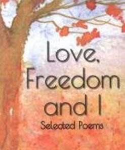 Love Freedom And I: Selected Poems