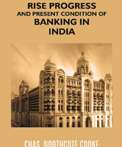 The Rise Progress and Present Condition of Banking in India