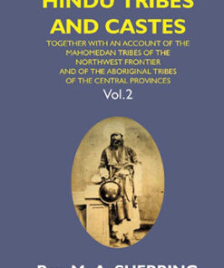 Hindu Tribes and Castes: Together With an Account of the Mahomedan Tribes of the North West Frontier and of the Aboriginal Tribes of the Central Provinces