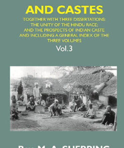 Hindu Tribes and Castes: Together With Thhee Dissertations: On the Natural History of Hindu Caste; the Unity of the Hindu Race; and the Prospects of Indian Caste; and Including a General Index of the Three Volumes