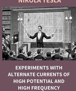 Experiments With Alternate Currents of High Potential and High Frequency