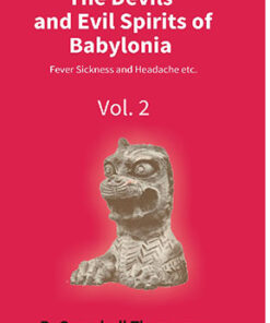 The Devils and Evil Spirits of Babylonia: Fever Sickness and Headache Etc.