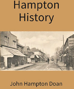 Hampton History: an Account of the Pennsylvania Hamptons in America in the Line of John Hampton, Jr. of Wrightstown With an Appendix Treating of Some Other Branches