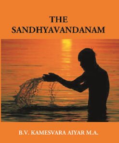 The Sandhyavandanam of Rig Yajus and Sama Vedins: With a Literal Translation an Explanatory Paraphrase and Commentary in English