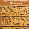 An Egyptian Hieroglyphic Dictionary: With an Index of English Words, King List and Geographical List With Indexes, List of Hieroglyphic Characters, Coptic and Semitic Alphabets, Etc