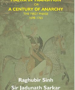 Malwa in Transition Or a Century of Anarchy: the First Phase 1698—1765