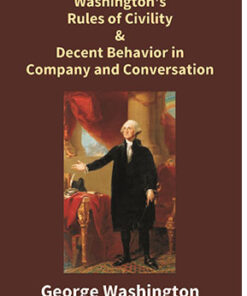 Washington's Rules of Civility & Decent Behavior in Company and Conversation