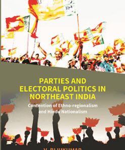 Parties and Electoral Politics in North East India: Contention of Ethno-regionalism and Hindu Nationalism