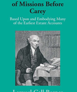 Two Thousand Years Of Missions Before Carey: Based Upon And Embodying Many Of The Earliest Extant Accounts