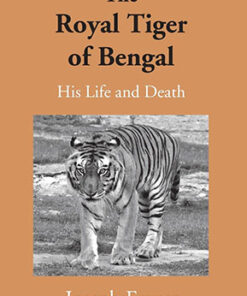 The Royal Tiger Of Bengal His Life And Death