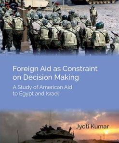 Foreign Aid as Constraint on Decision Making : A Study of American Aid to Egypt and Israel