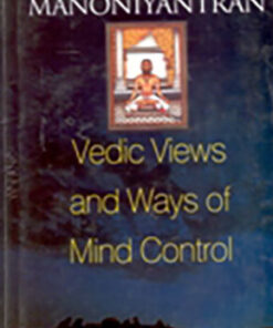 Manoniyantran: Vedic Views and Ways of Mind Control