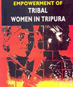 Status and Empowerment of Tribal Women in Tripura