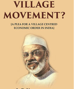 Why the Village Movement?: [A Plea for a Village Centred Economy Order in India]