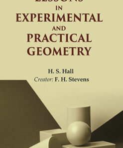 Lessons in Experimental and Practical Geometry
