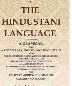 An Introduction to the Hindustani Language: Comprising a Grammar, and a Vocabulary, English and Hindustani; Also Short Sentences and Dialogues; Short Stories in Persian and Nagari Characters, with some Grammatical Analysis; Hindustani Composition, or Facilities for translating English into Hindustani, and Military Words of Command, Nagari and English