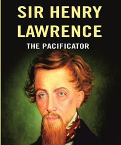 Sir Henry Lawrence: The Pacificator