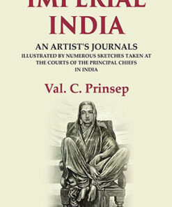 Imperial India: An Artist's Journals Illustrated by Numerous Sketches Taken at the Courts of the Principal Chiefs in India