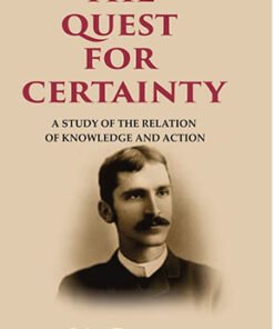 The Quest for Certainty: A Study of the Relation of Knowledge and Action