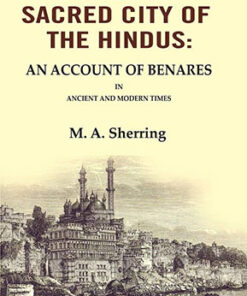 The Sacred City of the Hindus: An Account of Benares in Ancient and Modern Times