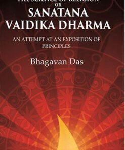 The Science of Religion or Sanatana Vaidika Dharma: An Attempt at an Exposition of Principles