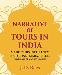 Narrative of Tours in India: Made by His Excellency Lord Connemara, G.C.I.E., Governor of Madras 1886-1890
