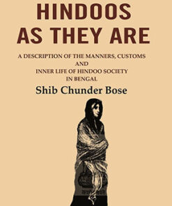 The Hindoos as They are: A Description of the Manners, Customs and Inner Life of Hindoo Society in Bengal