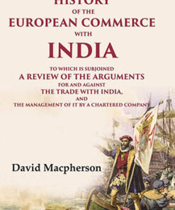The History of the European Commerce with India: To Which is Subjoined a Review of the Arguments for and Against the Trade with India, and the Management of It by a Chartered Company