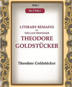 Literary Remains Of The Late Professor Theodore Goldstücker