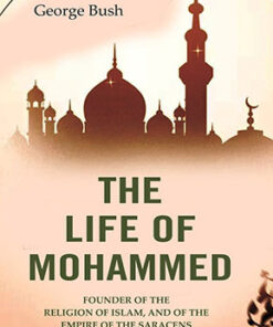 The Life of Mohammed: Founder of the Religion of Islam, and of the Empire of the Saracens
