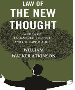 The Law of the New Thought: A Study of Fundamental Principles and their Application