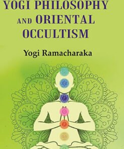 Advanced Course in Yogi Philosophy and Oriental Occultism