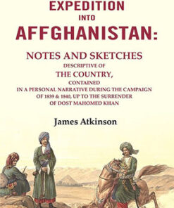 The Expedition into Affghanistan: Notes and Sketches Descriptive of the Country, Contained in a Personal Narrative during the Campaign of 1839 & 1840, up to the Surrender of Dost Mahomed Khan