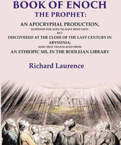 The Book of Enoch the Prophet: An Apocryphal Production, Supposed for Ages to have been Lost; But Discovered at the Close of the Last Century in Abyssinia; Now first Translated from an Ethiopic Ms. in the Bodleian Library