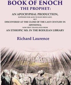 The Book of Enoch the Prophet: An Apocryphal Production, Supposed for Ages to have been Lost; But Discovered at the Close of the Last Century in Abyssinia; Now first Translated from an Ethiopic Ms. in the Bodleian Library