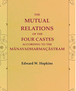 The Mutual Relations of the Four Castes According to the Mānavadharmaçāstram