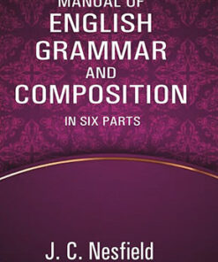 Manual of English Grammar and Composition: In Six Parts